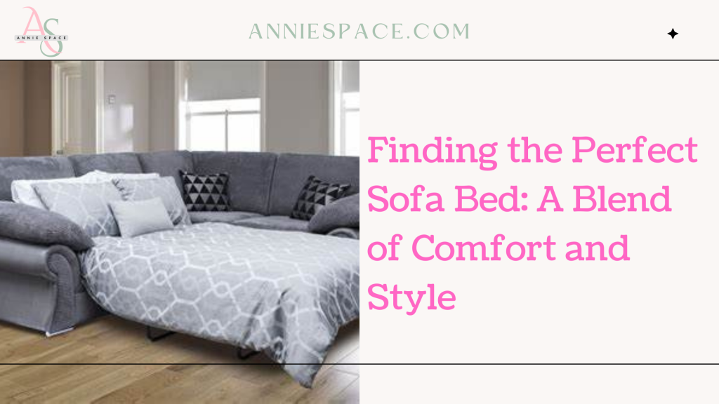 Finding the Perfect Sofa Bed: A Blend of Comfort and Style