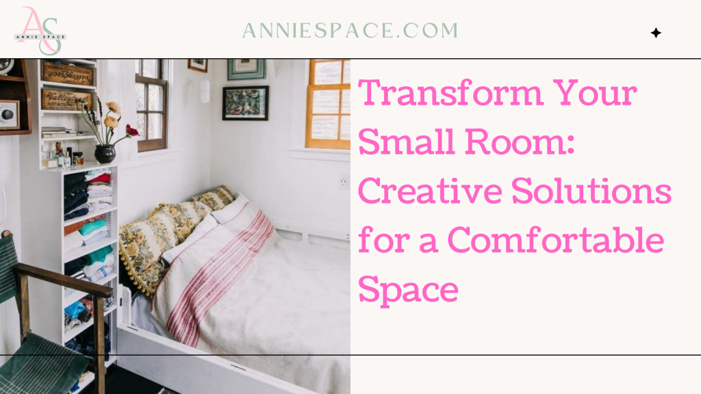 Transform Your Small Room: Creative Solutions for a Comfortable Space