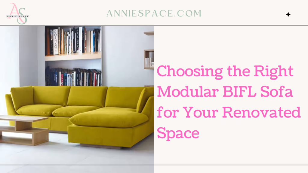 Choosing the Right Modular BIFL Sofa for Your Renovated Space