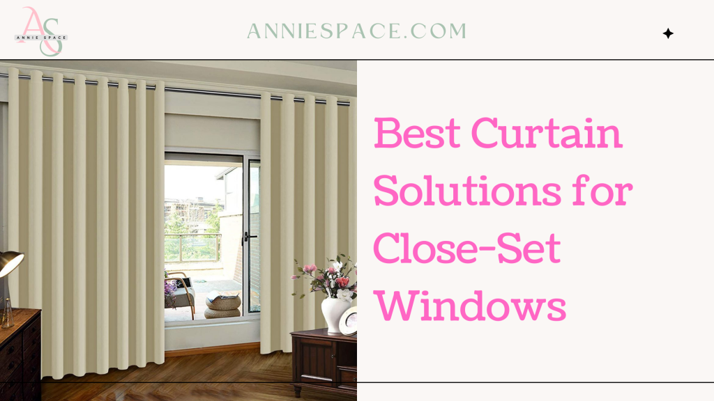 Best Curtain Solutions for Close-Set Windows