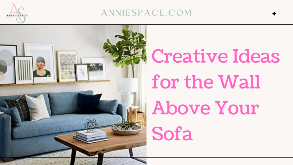 Creative Ideas for the Wall Above Your Sofa