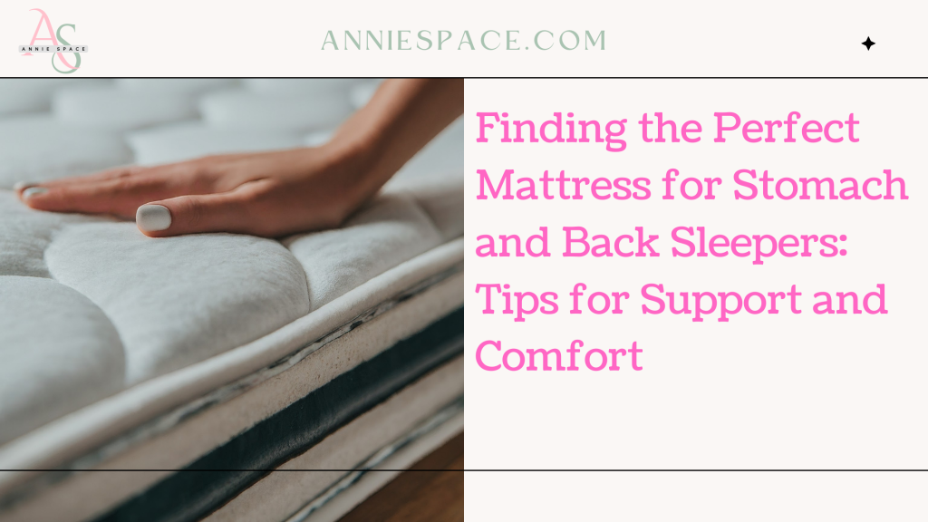 Finding the Perfect Mattress for Stomach and Back Sleepers: Tips for Support and Comfort