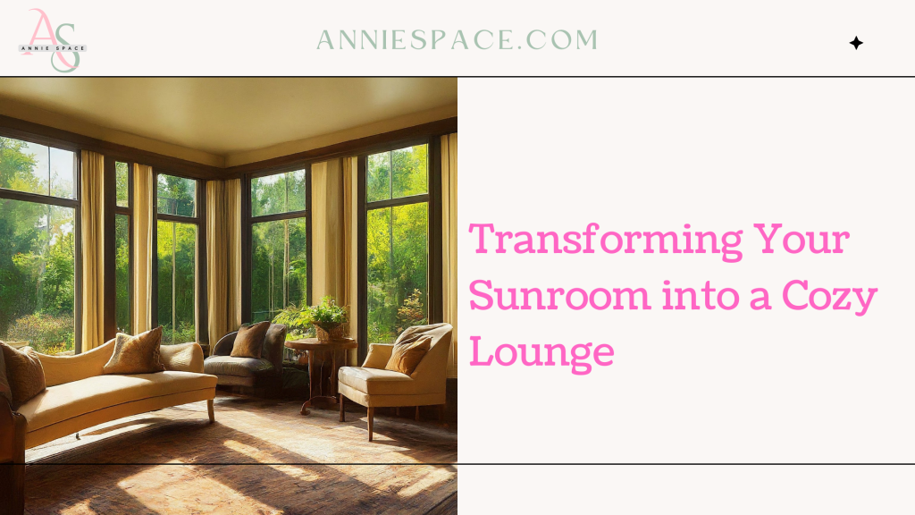 Transforming Your Sunroom into a Cozy Lounge