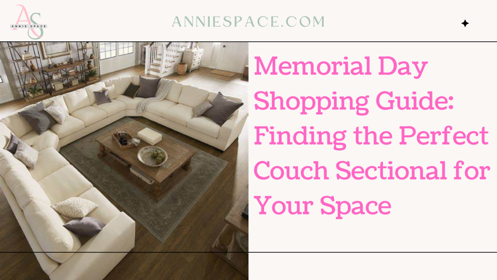 Memorial Day Shopping Guide: Finding the Perfect Couch Sectional for Your Space