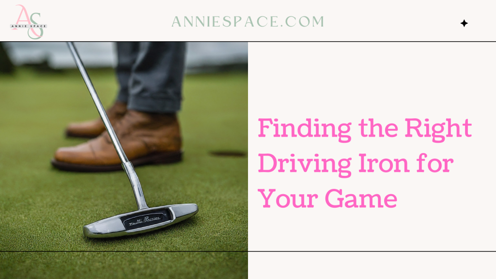 Finding the Right Driving Iron for Your Game