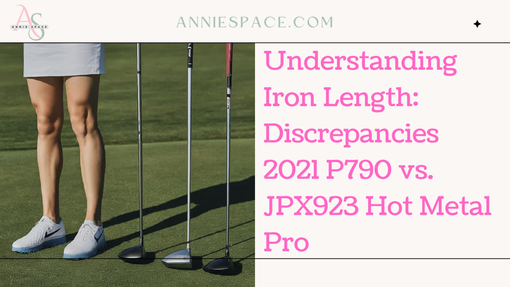 Understanding Iron Length Discrepancies: 2021 P790 vs. JPX923 Hot Metal Pro