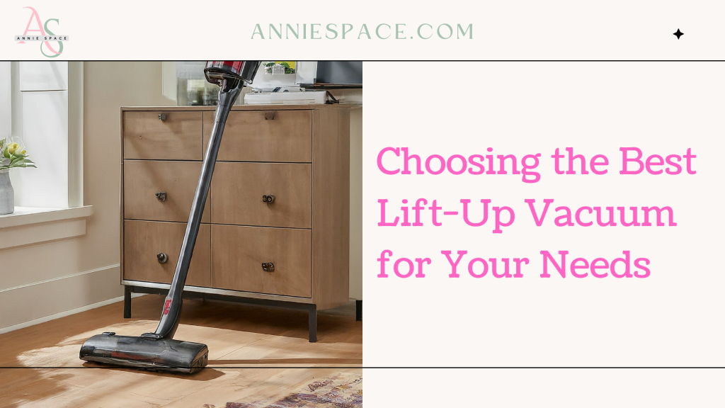 Choosing the Best Lift-Up Vacuum for Your Needs