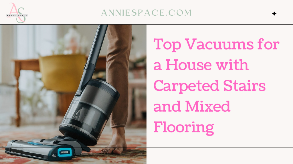 Top Vacuums for a House with Carpeted Stairs and Mixed Flooring