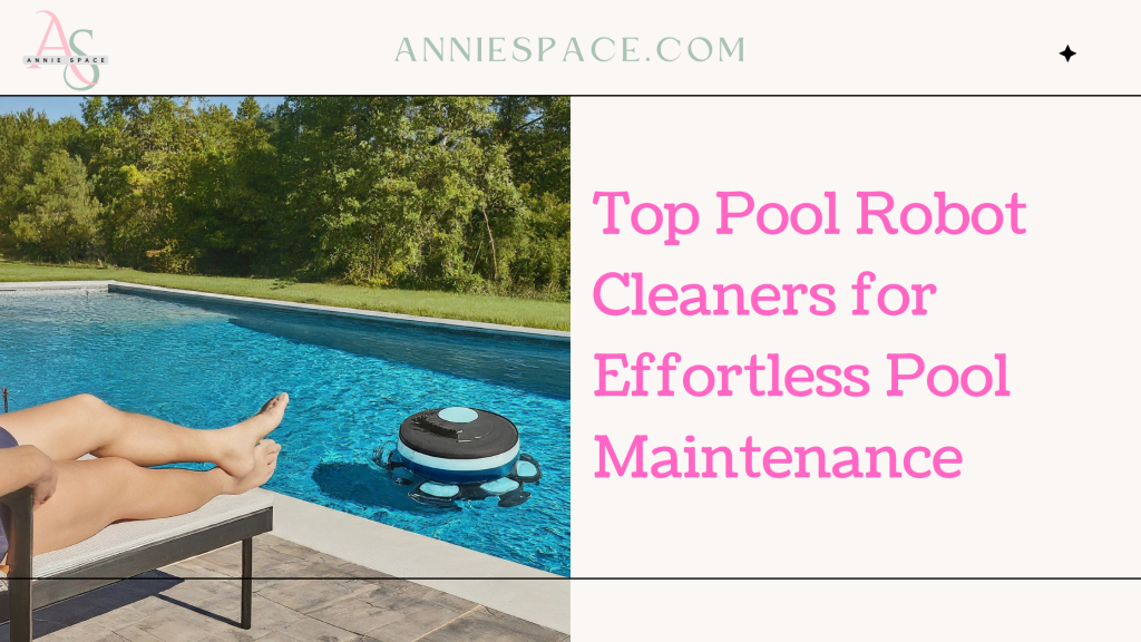 Top Pool Robot Cleaners for Effortless Pool Maintenance