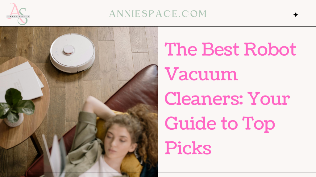 The Best Robot Vacuum Cleaners: Your Guide to Top Picks