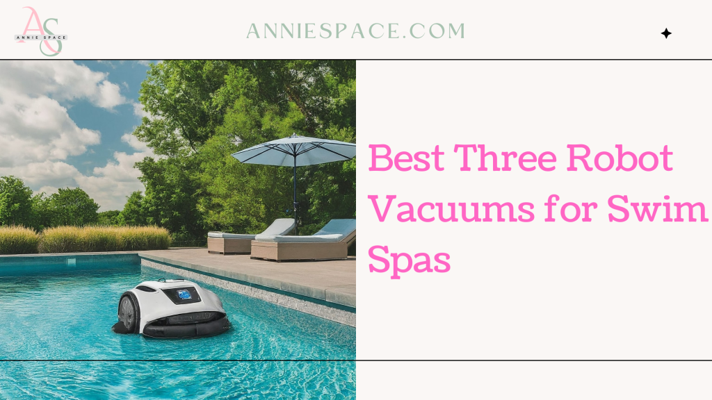 Best Three Robot Vacuums for Swim Spas