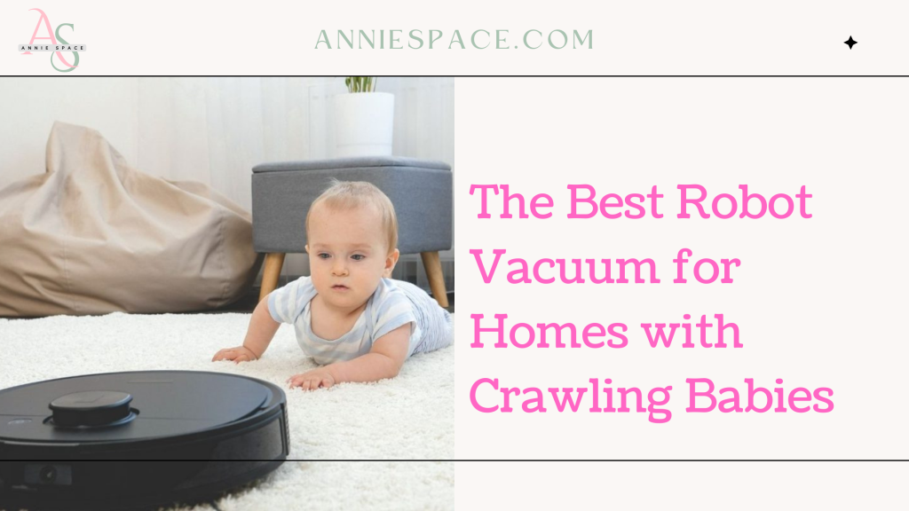 The Best Robot Vacuum for Homes with Crawling Babies