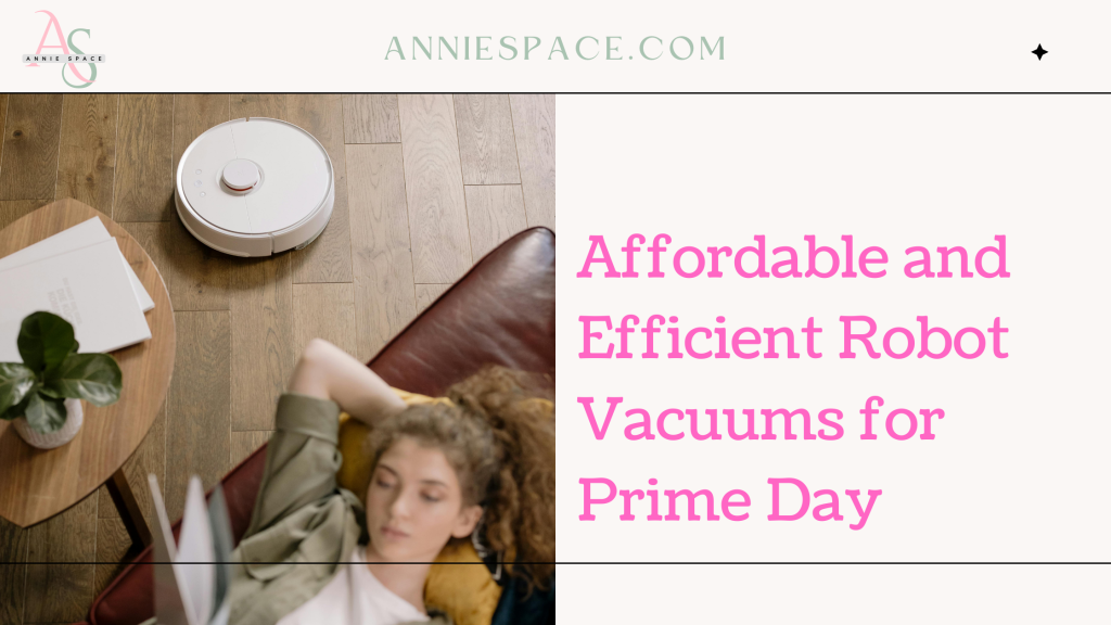 Affordable and Efficient Robot Vacuums for Prime Day