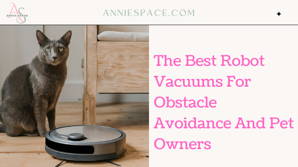 The Best Robot Vacuums For Obstacle Avoidance And Pet Owners