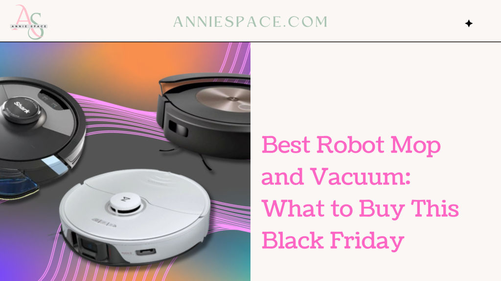 Best Robot Mop and Vacuum What to Buy This Black Friday