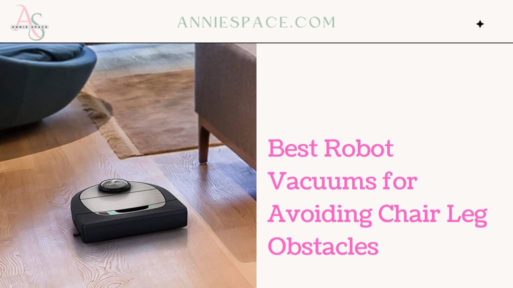 Best Robot Vacuums for Avoiding Chair Leg Obstacles