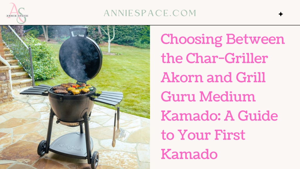 Choosing Between the Char-Griller Akorn and Grill Guru Medium Kamado A Guide to Your First Kamado