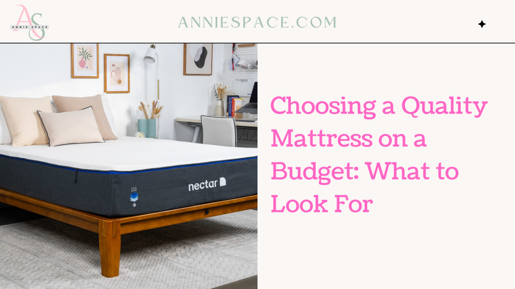 Choosing a Quality Mattress on a Budget What to Look For