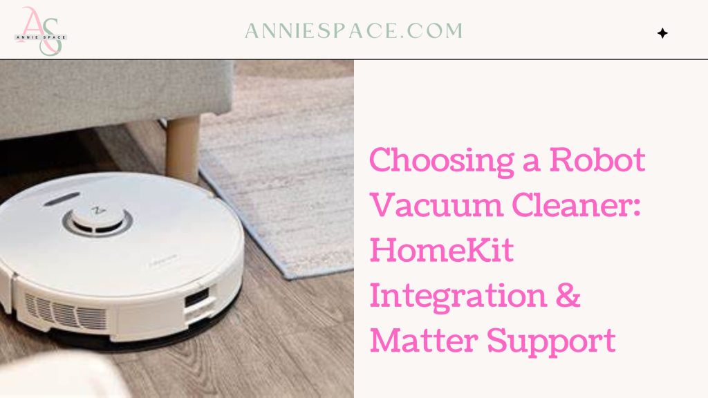 Choosing a Robot Vacuum Cleaner HomeKit Integration & Matter Support