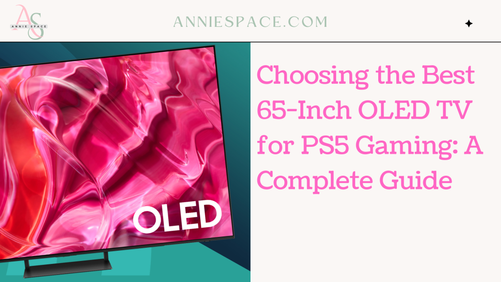 Choosing the Best 65-Inch OLED TV for PS5 Gaming: A Complete Guide