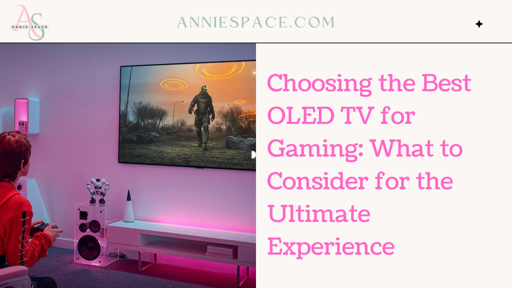 Choosing the Best OLED TV for Gaming What to Consider for the Ultimate Experience