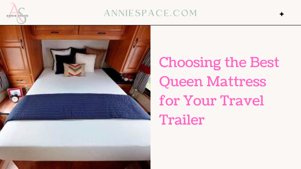 Choosing the Best Queen Mattress for Your Travel Trailer