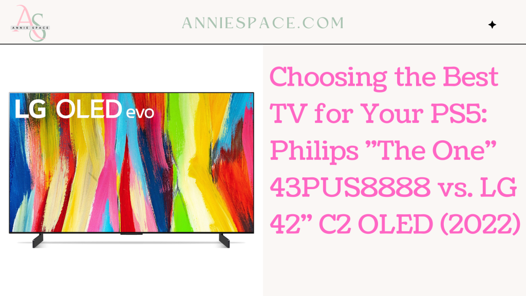 Choosing the Best TV for Your PS5: Philips "The One" 43PUS8888 vs. LG 42" C2 OLED (2022)