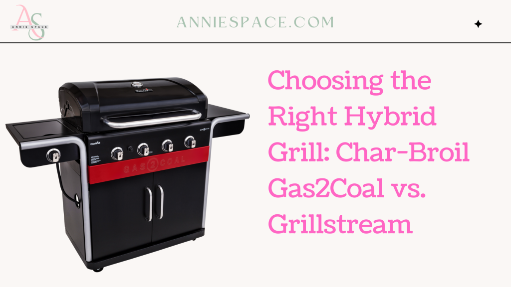 Choosing the Right Hybrid Grill: Char-Broil Gas2Coal vs. Grillstream