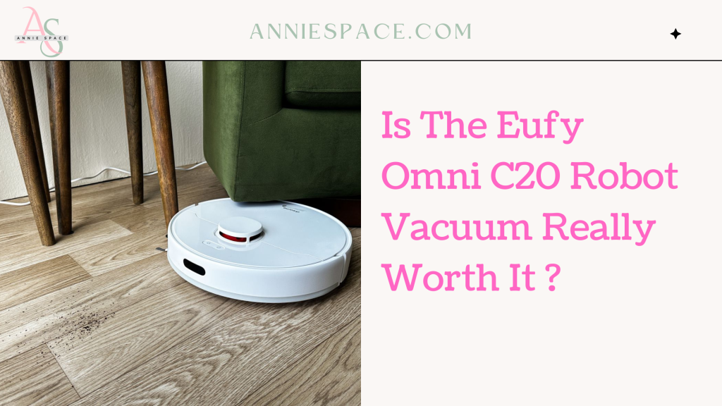 Is The Eufy Omni C20 Robot Vacuum Really Worth It