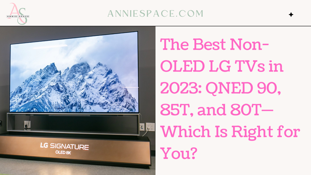 The Best Non-OLED LG TVs in 2023 QNED 90, 85T, and 80T—Which Is Right for You