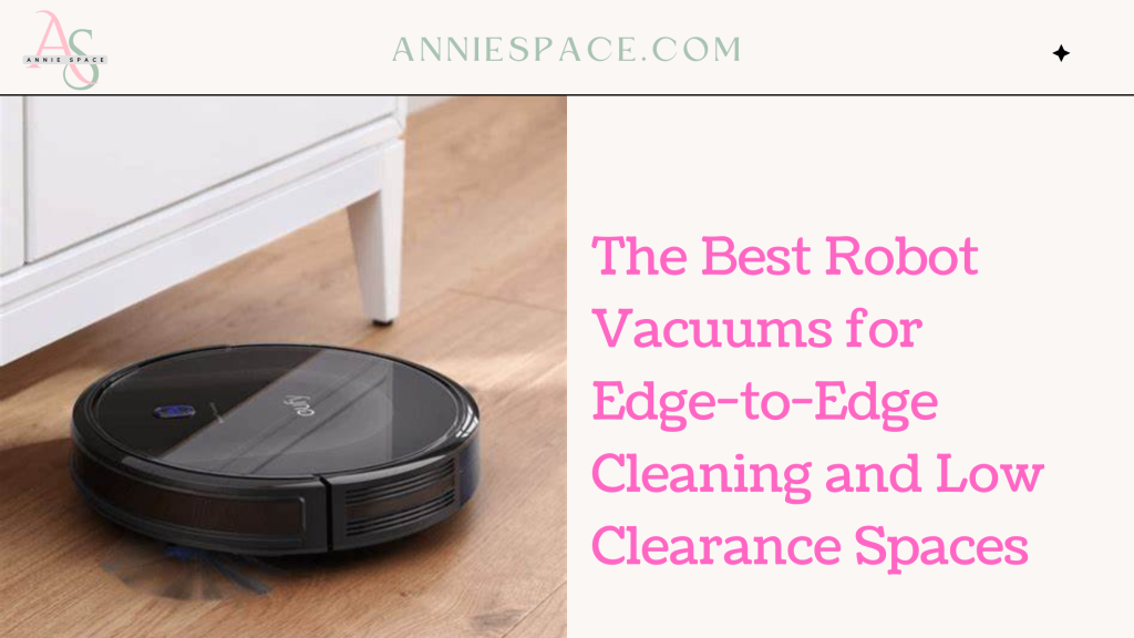 The Best Robot Vacuums for Edge-to-Edge Cleaning and Low Clearance Spaces