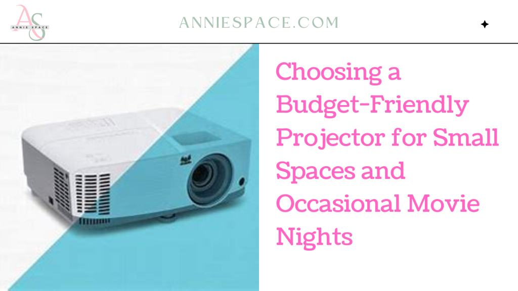 Choosing a Budget-Friendly Projector for Small Spaces and Occasional Movie Nights