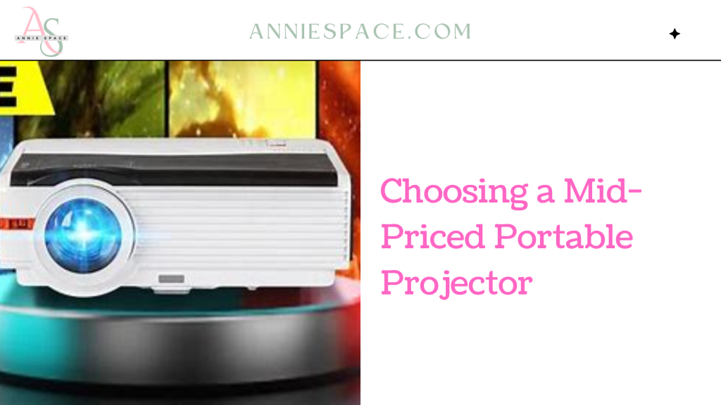 Choosing a Mid-Priced Portable Projector